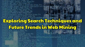 Exploring Search Techniques and Future Trends in Web Mining | Data mining | Search Methods