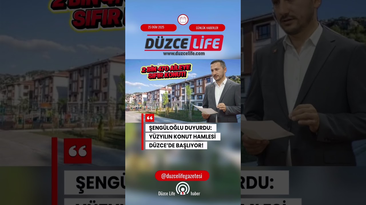 YÜZYILIN KONUT PROJESİ DÜZCE’DE BAŞLIYOR!ŞENGÜLOĞLU: 2 BİN 470 AİLEYE YENİ YUVA