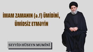 İmam Zamanın (ə.f) ümidini ümidsiz Etməyin | Seyid Hüseyn Mumini İmam Zamanın (ə.f) ümidini ümidsiz Etməyin | Seyid Hüseyn Mumini