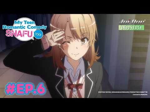 My Teen Romantic Comedy SNAFU TOO! (Season 2) Episode 6 - Sub Indo | Dub JP 【 Ani-One Indonesia 】