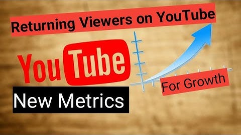How to Track Returning Viewers With YouTube New Metrics