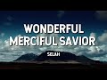 Wonderful Merciful Savior- Selah (Lyric Video)