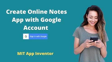 How To Make Online Notes App with Google sign in using MIT App Inventor 2