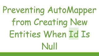 Preventing AutoMapper from Creating New Entities When Id Is Null
