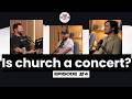 Did we turn worship into a show?
