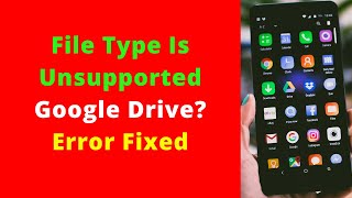 this file type is unsupported google drive? error fixed