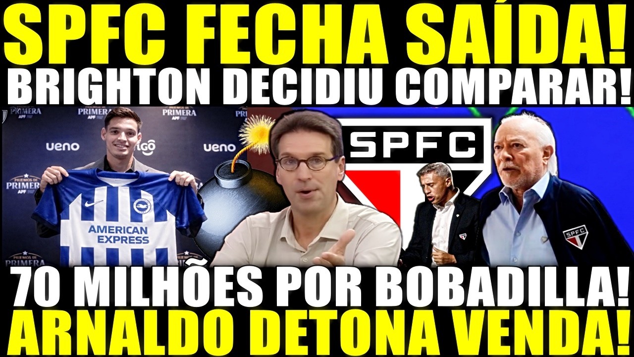 BOMBA AGORA A NOITE!! SPFC FECHA SAÍDA! BRIGHTON DECIDIU COMPRAR BOBADILLA! ARNALDO DETONA VENDA!