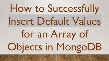 How to Successfully Insert Default Values for an Array of Objects in MongoDB
