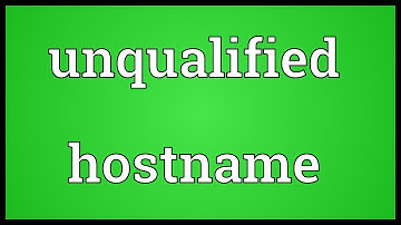Unqualified hostname Meaning