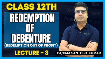 Redemption of Debenture (Red. out of Profit) | Class 12th | Lecture - 3 | By CA/CMA Santosh Kumar