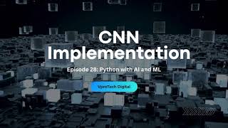 Implementation of CNN | Python with AI &ML - Episode 28 | VproTech Digital