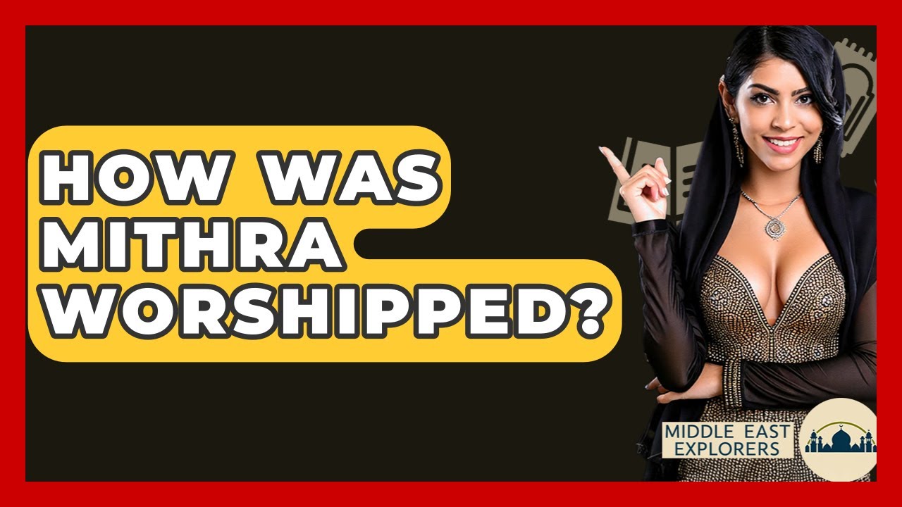 How Was Mithra Worshipped? - Middle East Explorers