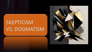 Skepticism vs  Dogmatism