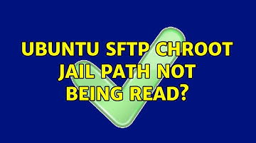 Ubuntu sftp chroot jail path not being read? (2 Solutions!!)