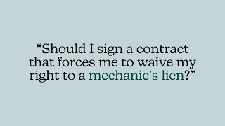 Subcontractor Q&A - Should I sign a contract that forces me to waive my right to a mechanic's lien