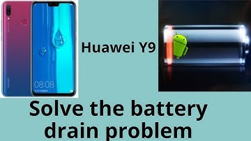 Huawei Y9 Battery Drain Problem? Here’s the Ultimate Solution