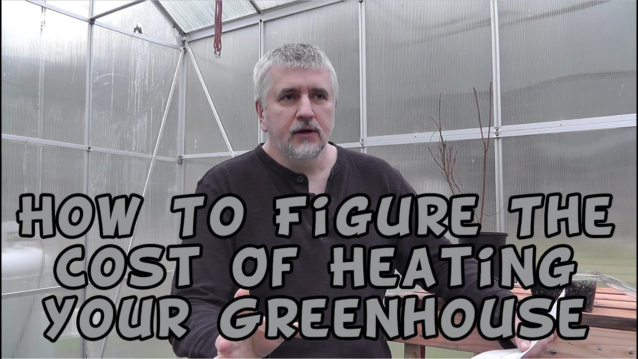 How To Figure The Cost Of Heating Your Greenhouse YouTube