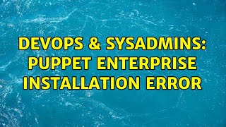 Famous DevOps & SysAdmins: puppet enterprise installation error Net Worth