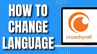 How To Change Language In Crunchyroll Easy 2023