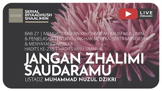 JANGAN ZHALIMI SAUDARAMU | Riyaadush Shaalihin