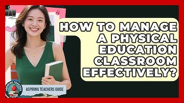 How To Manage A Physical Education Classroom Effectively? - Aspiring Teacher Guide