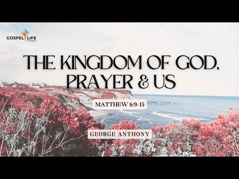 The Kingdom Of God, Prayer & Us