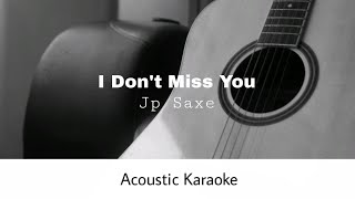 JP Saxe - I Don't Miss You (Acoustic Karaoke)