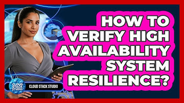 How To Verify High Availability System Resilience?