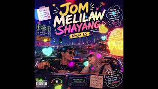 Jom Melilaw Shayang,single terbaru dari Uncle Es