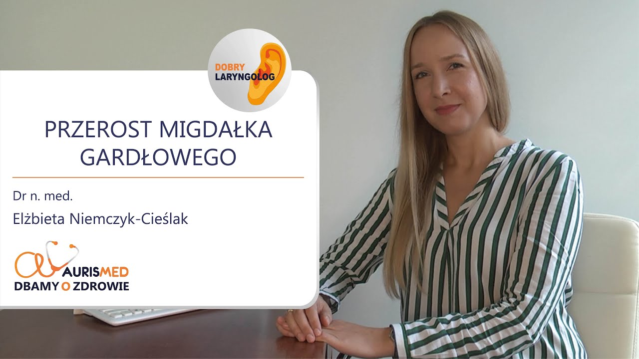 Przerost Migdałka Gardłowego │Dr n. med. Elżbieta Niemczyk-Cieślak │Zdrowe Rozmowy