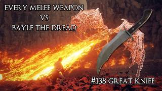 Every Melee Weapon vs Bayle the Dread #138 - Great Knife