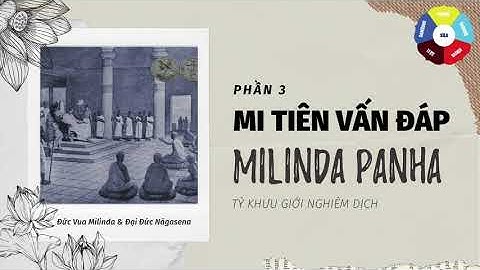Mi tiên vấn đáp (Milinda Panha) Phần 3 - Tỳ Khưu Giới Nghiêm Dịch Việt