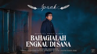 IPANK - Bahagialah Engkau Di Sana (Official Music Video)