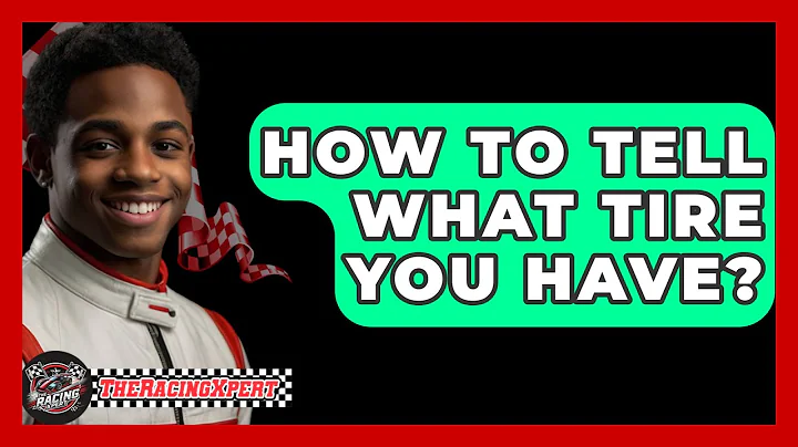 How To Tell What Tire You Have? - The Racing Xpert