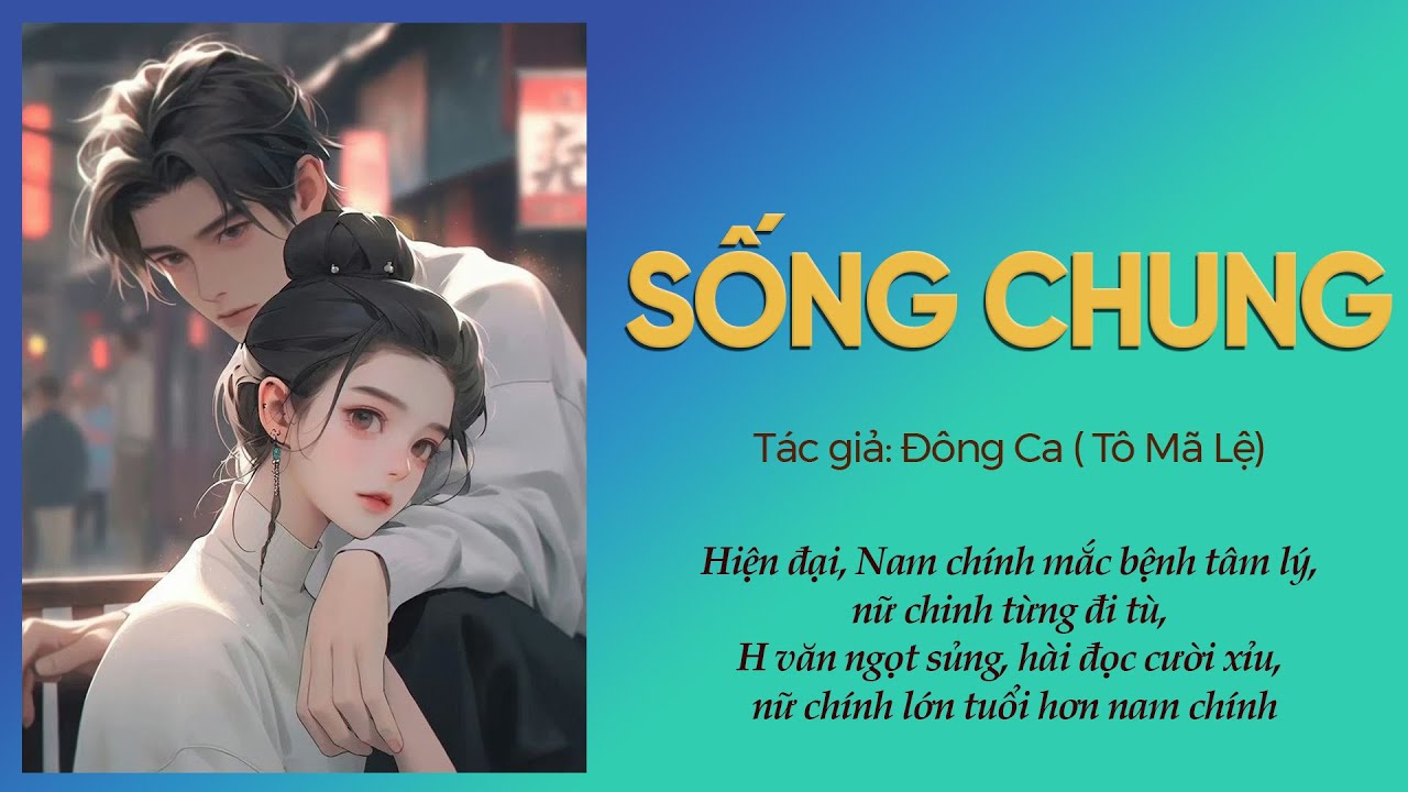 TẬP 1: SỐNG CHUNG - ĐÔNG CA (TÔ MÃ LỆ)