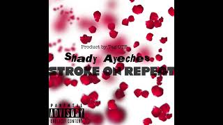 Shady Ayeches- Stroke On Repeat (prod. by Tagg)