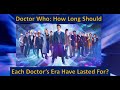 Doctor who how long should each doctors era have lasted for