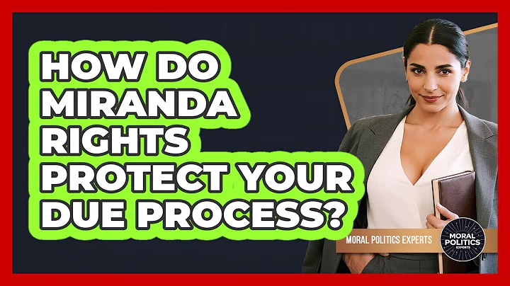 How Do Miranda Rights Protect Your Due Process? - Moral Politics Experts