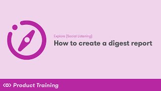 Explore (Social Listening): How to Create a Digest Report screenshot 4
