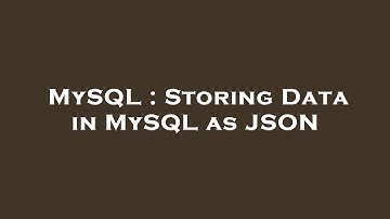 MySQL : Storing Data in MySQL as JSON