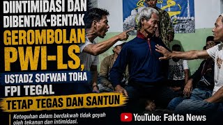 PWI-LS GERUDUK RUMAH USTADZ SOFWAN FPI TEGAL! DIJAWAB DGN TEGAS DAN SANTUN SOAL PENCOPOTAN SPANDUK 
