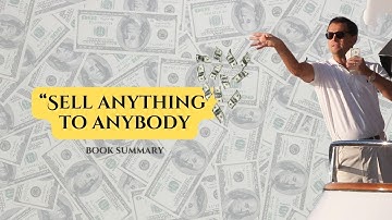 How To Sell Anything To Anybody By Joe Girard - Summary