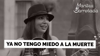 Video thumbnail of "Ya no tengo miedo a la muerte | Maritza Barreñada | Album Ya no"