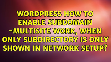 How to enable subdomain -multisite work, when only subdirectory is only shown in network setup?