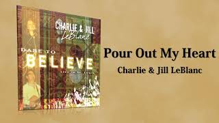 Watch Charlie  Jill Leblanc Pour Out My Heart video