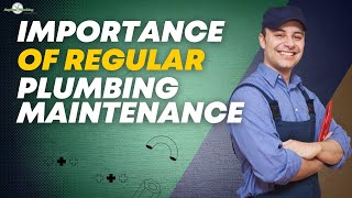 The Importance of Regular Plumbing Maintenance | Experienced Plumbers at Your Service