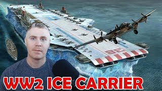 A WW2 Aircraft Carrier Made of Ice?