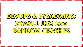 Celebrity DevOps & SysAdmins: ZyWALL USG 200 Random crashes Profile