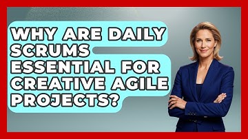 Why Are Daily Scrums Essential For Creative Agile Projects? - Directing Creative Success