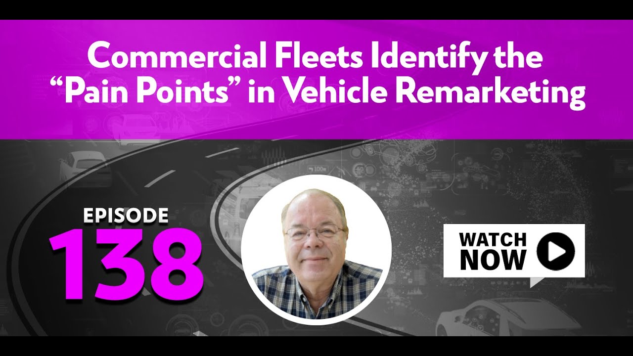 Commercial Fleets Identify ‘Pain Points’ in Vehicle Remarketing